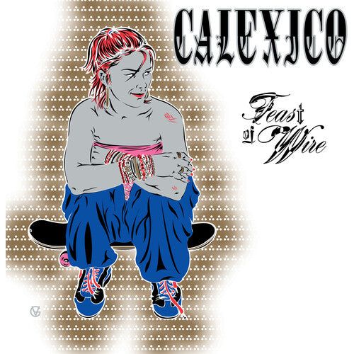 Calexico - Feast of Wire (Bonus Track Version) - LP { Vinyl LP }