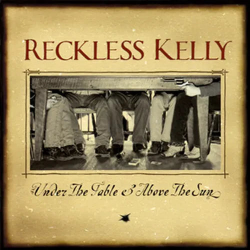 Reckless Kelly - Under The Table And Above The Sun - LP { Vinyl LP }