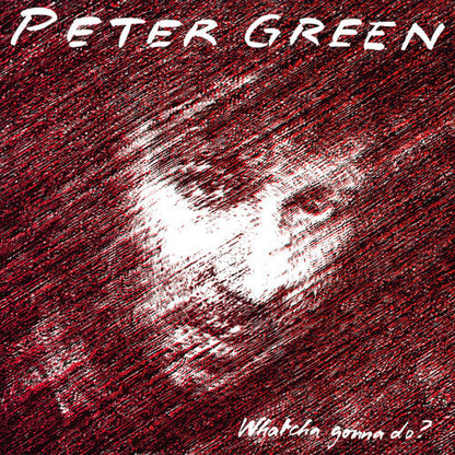 Peter Green - Whatcha Gonna Do? - LP { Vinyl LP }