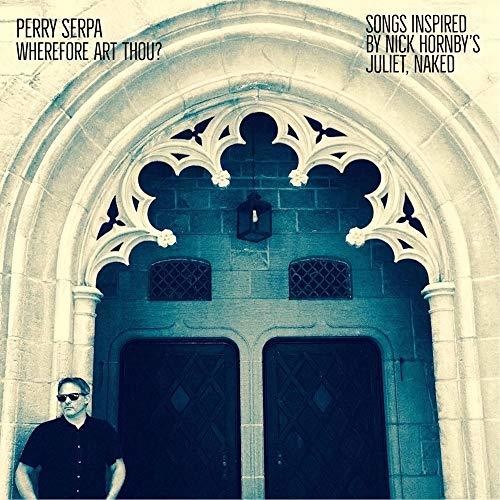 Perry Serpa - Wherefore Art Thou - Songs Inspired By Nick Hornby's Juliet Naked - LP { Vinyl LP }