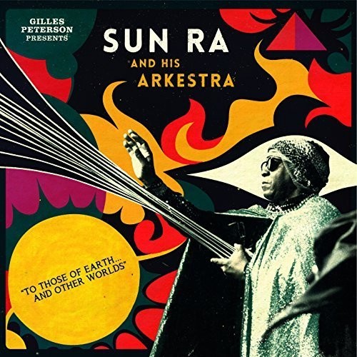 Gilles Peterson  presents Sun Ra and His Arkestra - To Those Of Earth And Other - LP { Vinyl LP }