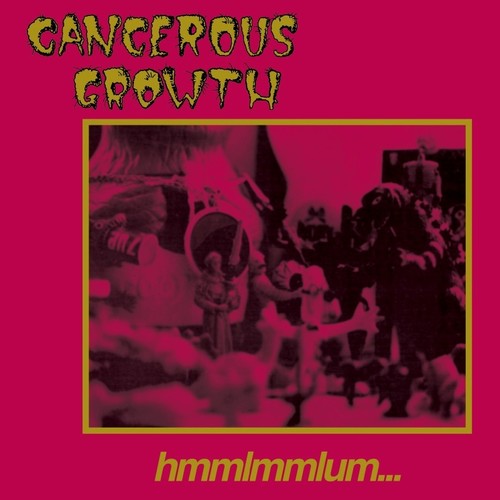 Cancerous Growth - Hmmlmmlum - LP { Vinyl LP }
